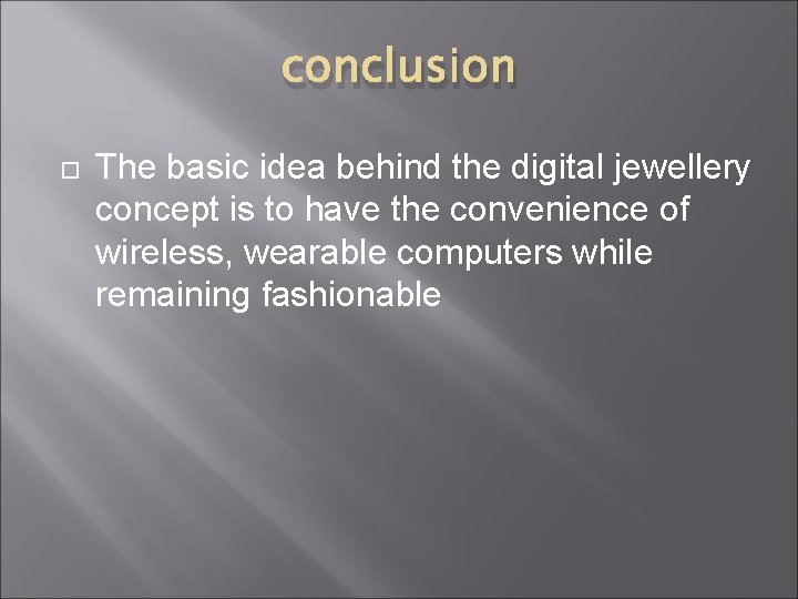 conclusion The basic idea behind the digital jewellery concept is to have the convenience