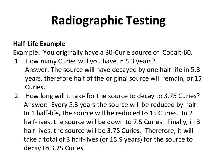 Radiographic Testing Half-Life Example: You originally have a 30 -Curie source of Cobalt-60. 1.