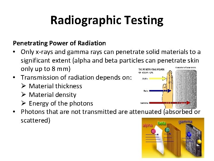 Radiographic Testing Penetrating Power of Radiation • Only x-rays and gamma rays can penetrate