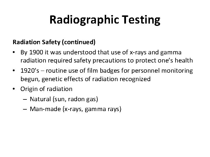 Radiographic Testing Radiation Safety (continued) • By 1900 it was understood that use of