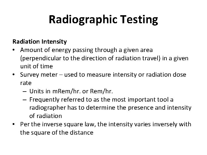 Radiographic Testing Radiation Intensity • Amount of energy passing through a given area (perpendicular