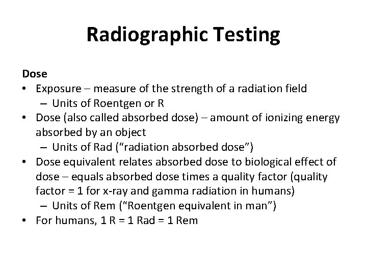 Radiographic Testing Dose • Exposure – measure of the strength of a radiation field