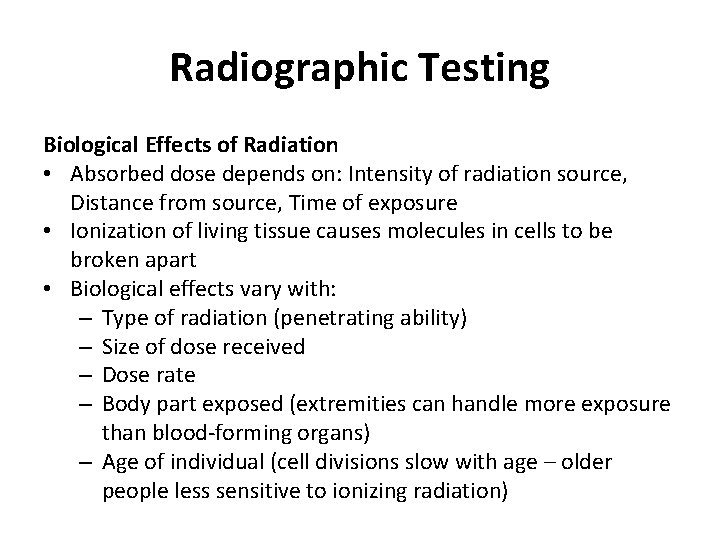 Radiographic Testing Biological Effects of Radiation • Absorbed dose depends on: Intensity of radiation