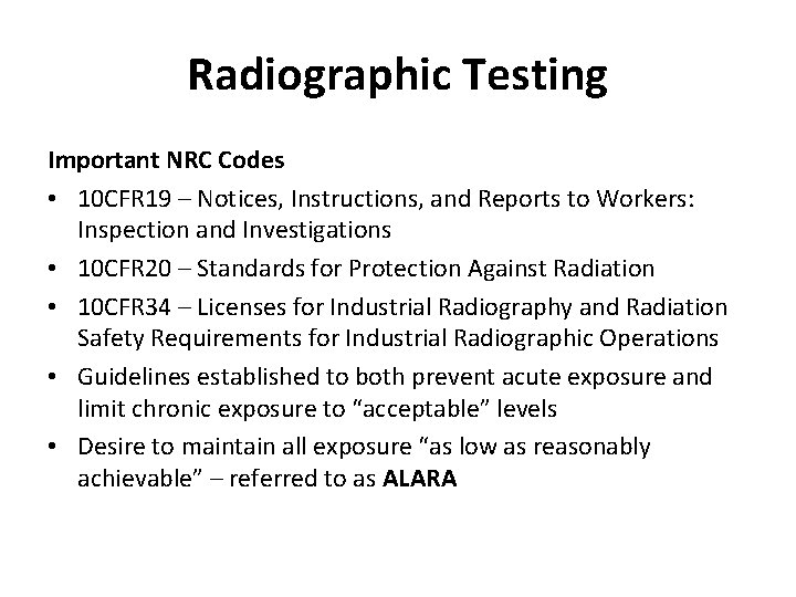 Radiographic Testing Important NRC Codes • 10 CFR 19 – Notices, Instructions, and Reports