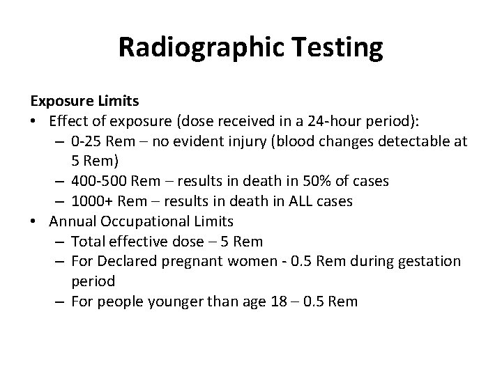 Radiographic Testing Exposure Limits • Effect of exposure (dose received in a 24 -hour