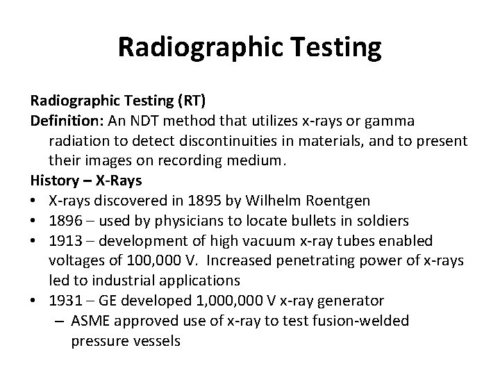 Radiographic Testing (RT) Definition: An NDT method that utilizes x-rays or gamma radiation to