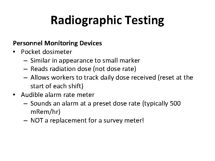 Radiographic Testing Personnel Monitoring Devices • Pocket dosimeter – Similar in appearance to small