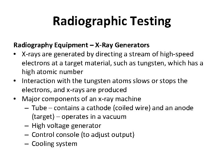 Radiographic Testing Radiography Equipment – X-Ray Generators • X-rays are generated by directing a