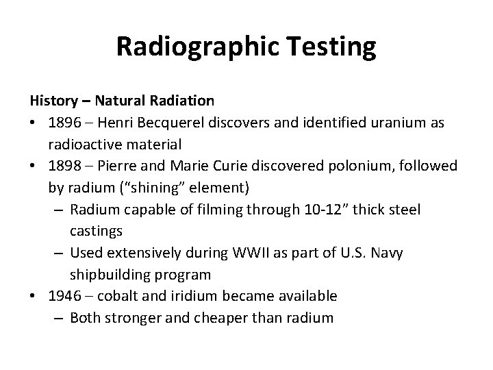 Radiographic Testing History – Natural Radiation • 1896 – Henri Becquerel discovers and identified