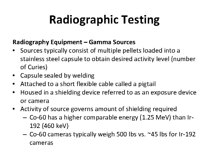 Radiographic Testing Radiography Equipment – Gamma Sources • Sources typically consist of multiple pellets