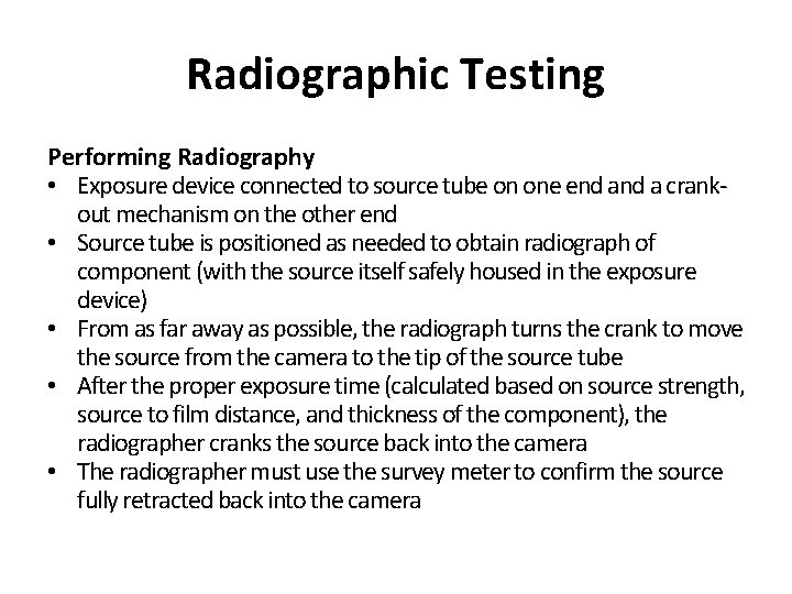 Radiographic Testing Performing Radiography • Exposure device connected to source tube on one end