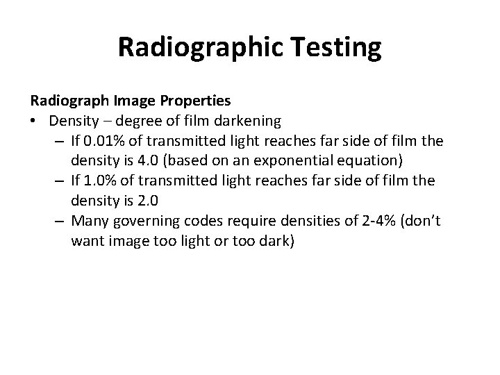 Radiographic Testing Radiograph Image Properties • Density – degree of film darkening – If