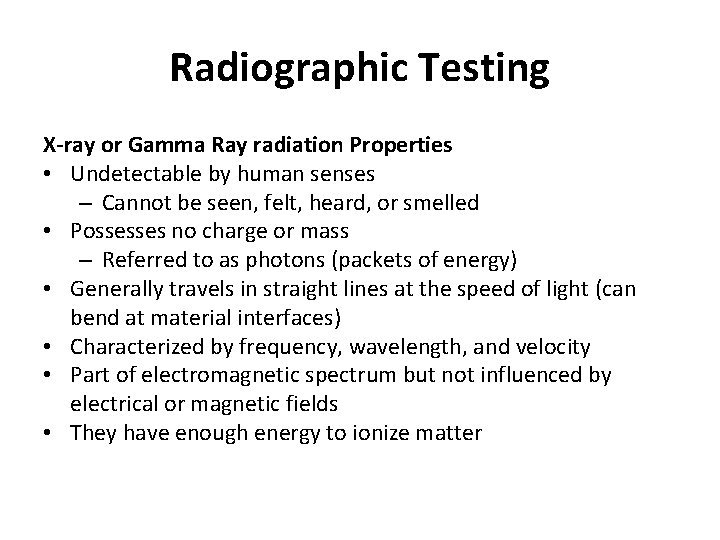 Radiographic Testing X-ray or Gamma Ray radiation Properties • Undetectable by human senses –