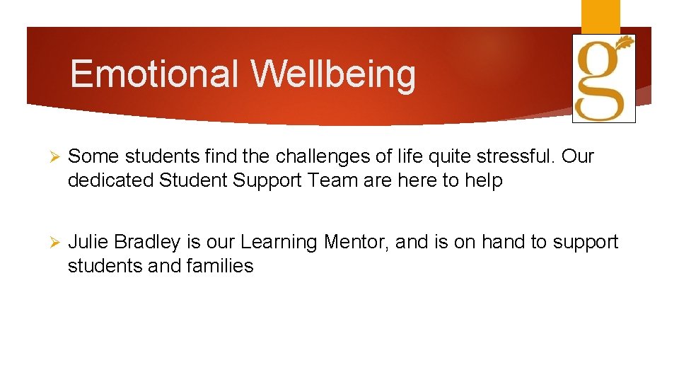 Emotional Wellbeing Ø Some students find the challenges of life quite stressful. Our dedicated