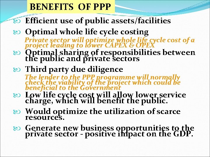 BENEFITS OF PPP Efficient use of public assets/facilities Optimal whole life cycle costing Private