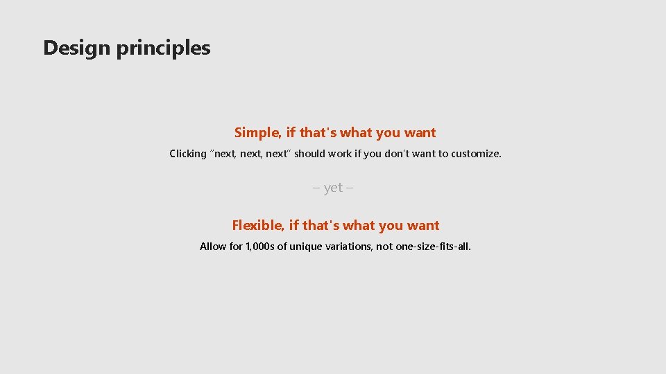 Design principles Simple, if that's what you want Clicking “next, next” should work if