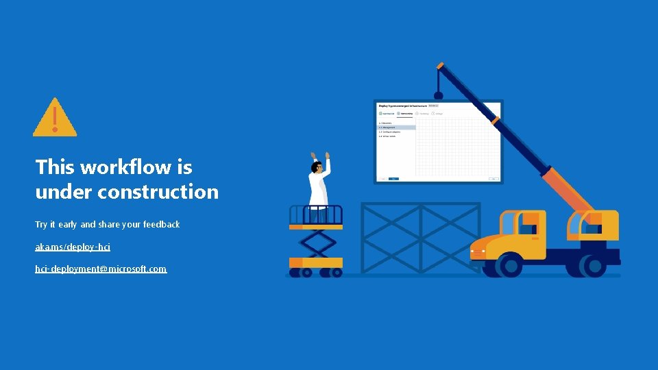 This workflow is under construction Try it early and share your feedback aka. ms/deploy-hci