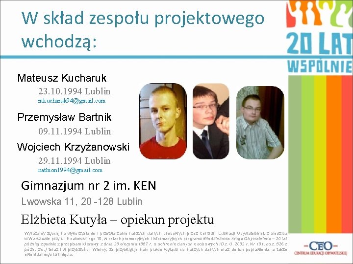 W skład zespołu projektowego wchodzą: Mateusz Kucharuk 23. 10. 1994 Lublin mkucharuk 94@gmail. com