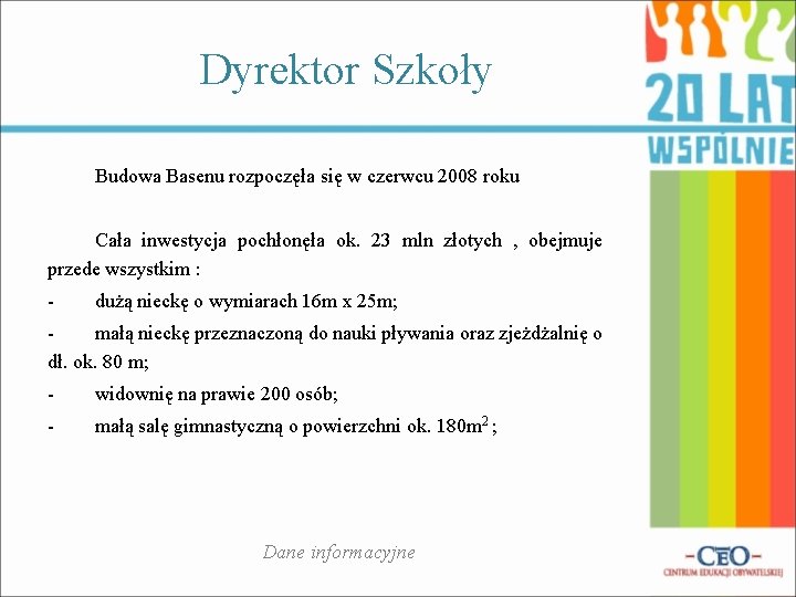 Dyrektor Szkoły Budowa Basenu rozpoczęła się w czerwcu 2008 roku Cała inwestycja pochłonęła ok.