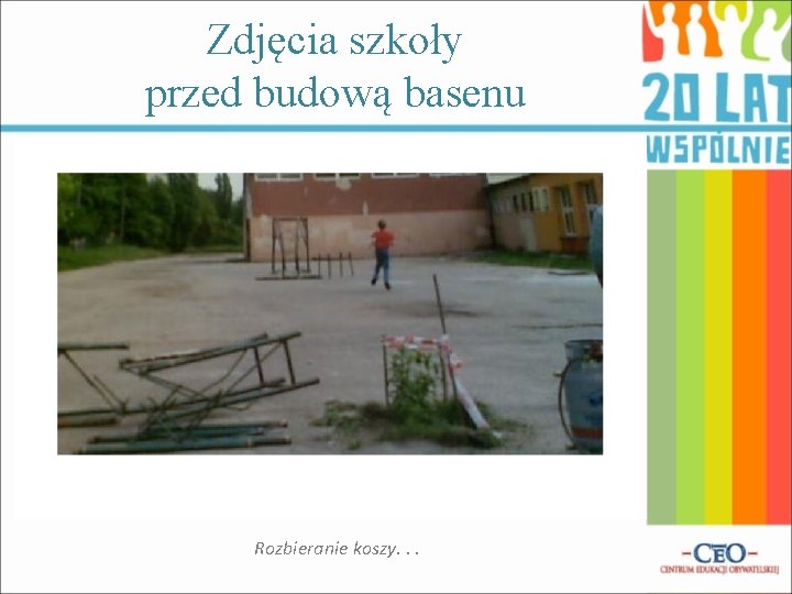 Zdjęcia szkoły przed budową basenu Rozbieranie koszy. . . 