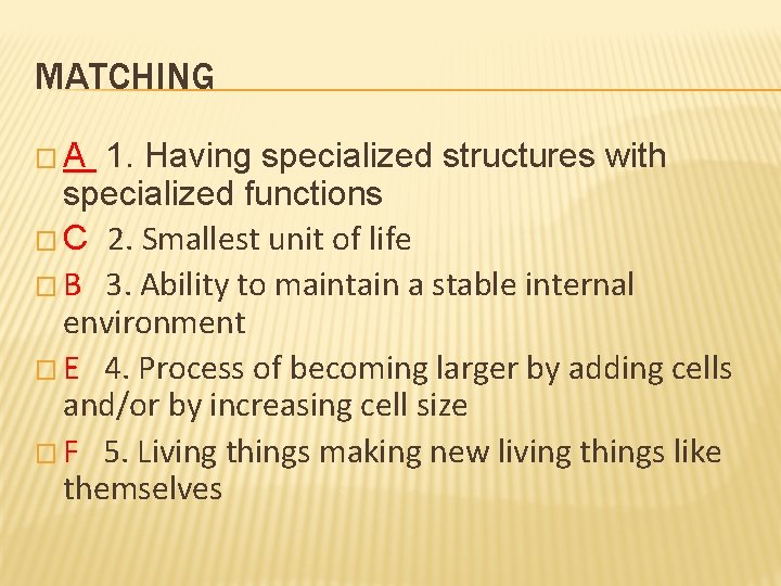 MATCHING �A 1. Having specialized structures with specialized functions � C 2. Smallest unit