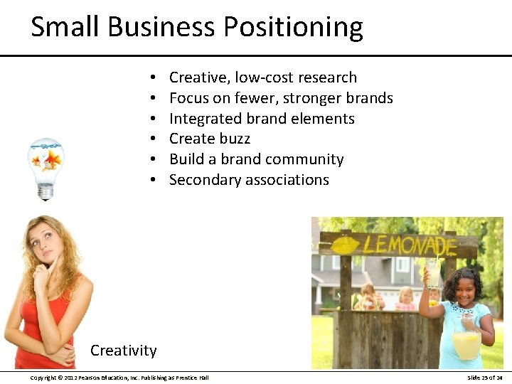 Small Business Positioning • • • Creative, low-cost research Focus on fewer, stronger brands