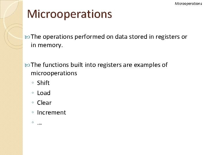 Microoperations The operations performed on data stored in registers or in memory. The functions