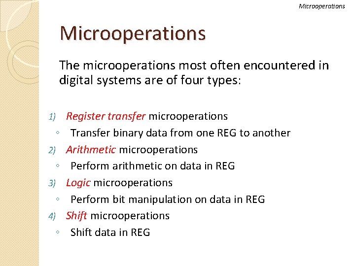 Microoperations The microoperations most often encountered in digital systems are of four types: 1)