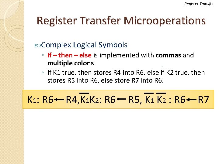 Register Transfer Microoperations Complex Logical Symbols ◦ If – then – else is implemented