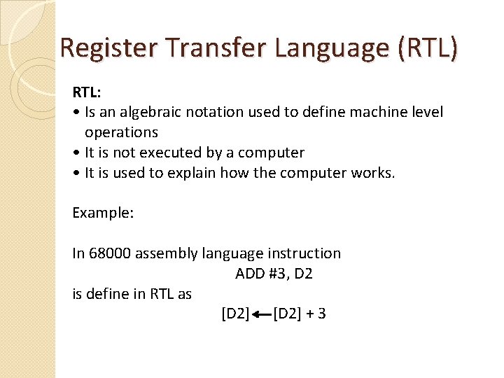 Register Transfer Language (RTL) RTL: • Is an algebraic notation used to define machine