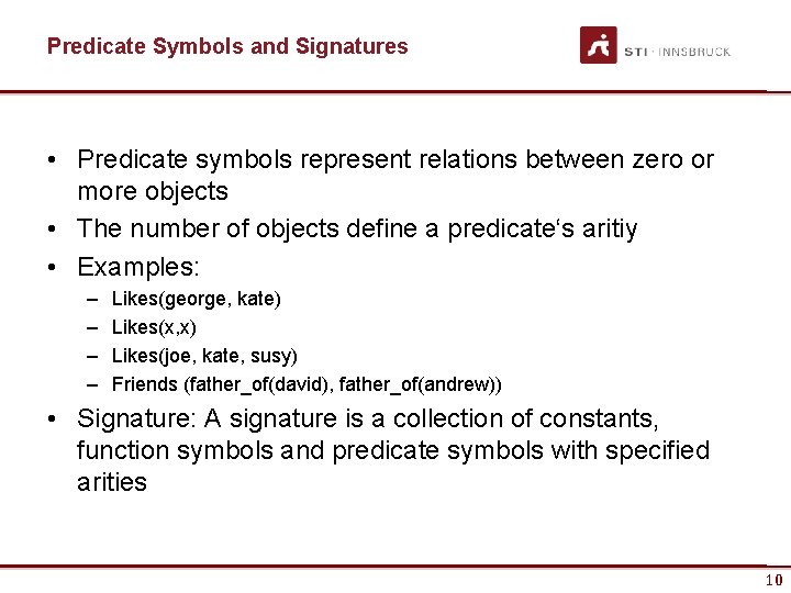 Predicate Symbols and Signatures • Predicate symbols represent relations between zero or more objects