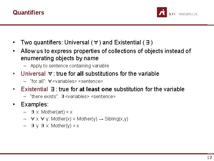 Quantifiers • Two quantifiers: Universal (∀) and Existential (∃) • Allow us to express