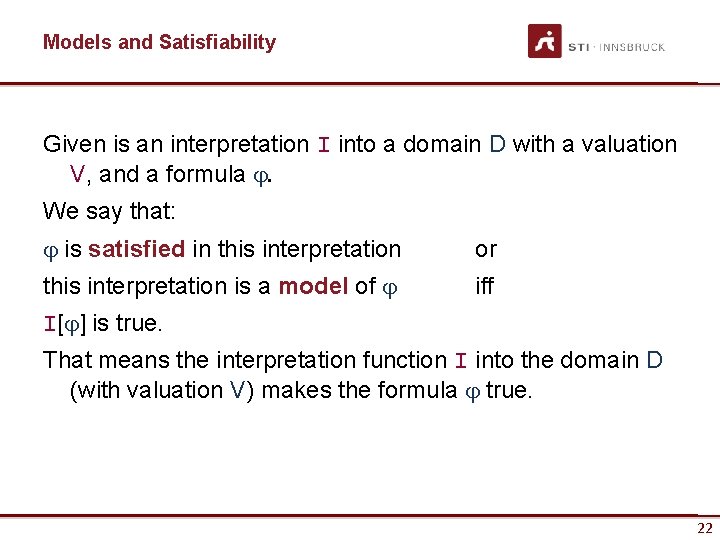 Models and Satisfiability Given is an interpretation I into a domain D with a