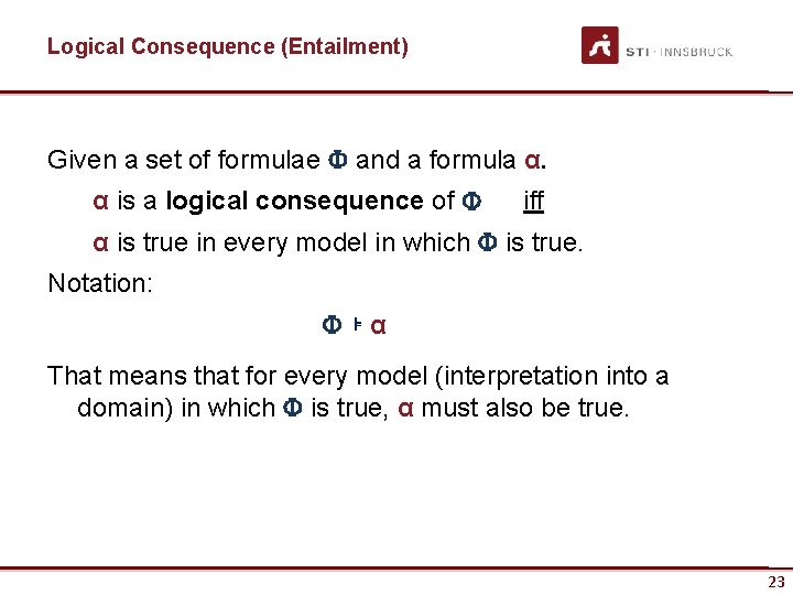 Logical Consequence (Entailment) Given a set of formulae and a formula α. α is