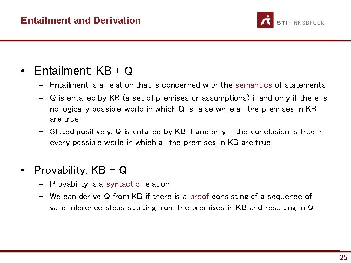 Entailment and Derivation • Entailment: KB ⊧ Q – Entailment is a relation that