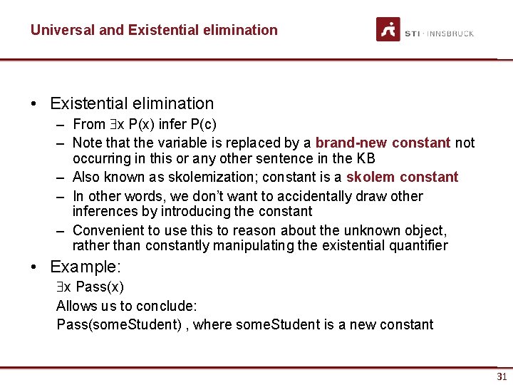Universal and Existential elimination • Existential elimination – From x P(x) infer P(c) –