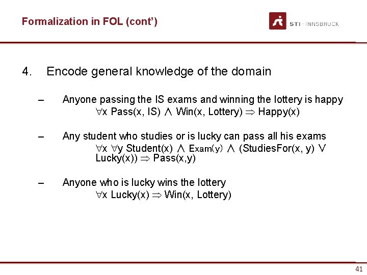 Formalization in FOL (cont’) 4. Encode general knowledge of the domain – Anyone passing