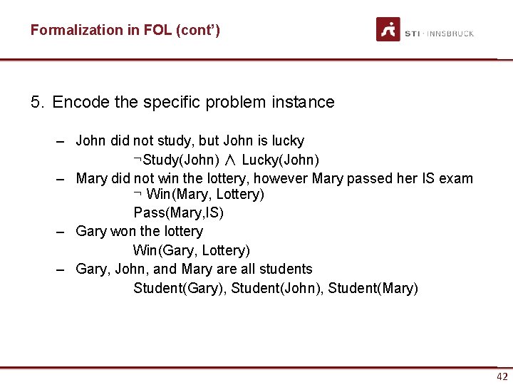 Formalization in FOL (cont’) 5. Encode the specific problem instance – John did not