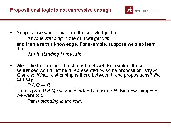 Propositional logic is not expressive enough • Suppose we want to capture the knowledge