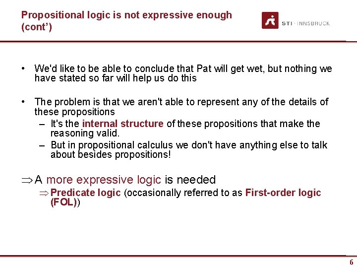 Propositional logic is not expressive enough (cont’) • We'd like to be able to