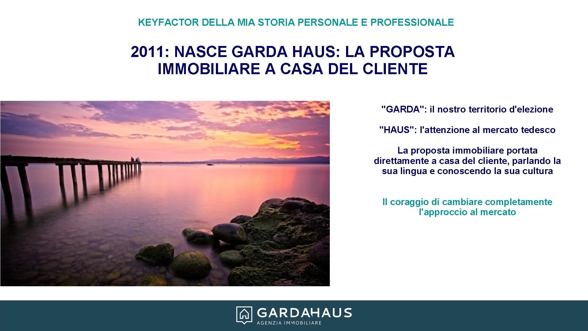 KEYFACTOR DELLA MIA STORIA PERSONALE E PROFESSIONALE 2011: NASCE GARDA HAUS: LA PROPOSTA IMMOBILIARE