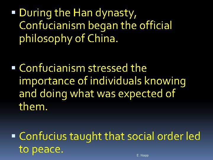 During the Han dynasty, Confucianism began the official philosophy of China. Confucianism stressed During the Han dynasty, Confucianism began the official philosophy of China. Confucianism stressed