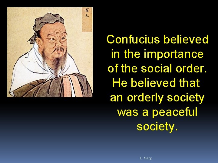 Confucius believed in the importance of the social order. He believed that an orderly Confucius believed in the importance of the social order. He believed that an orderly