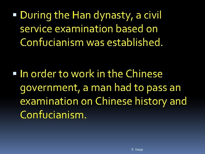 During the Han dynasty, a civil service examination based on Confucianism was established. During the Han dynasty, a civil service examination based on Confucianism was established.