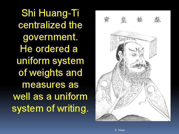 Shi Huang-Ti centralized the government. He ordered a uniform system of weights and measures Shi Huang-Ti centralized the government. He ordered a uniform system of weights and measures
