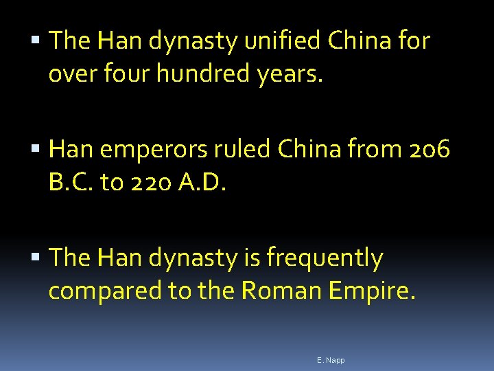 The Han dynasty unified China for over four hundred years. Han emperors ruled The Han dynasty unified China for over four hundred years. Han emperors ruled