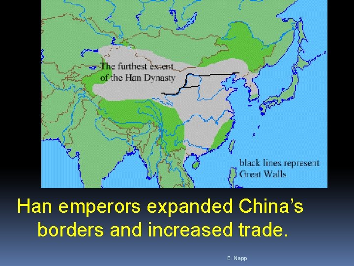 Han emperors expanded China’s borders and increased trade. E. Napp Han emperors expanded China’s borders and increased trade. E. Napp