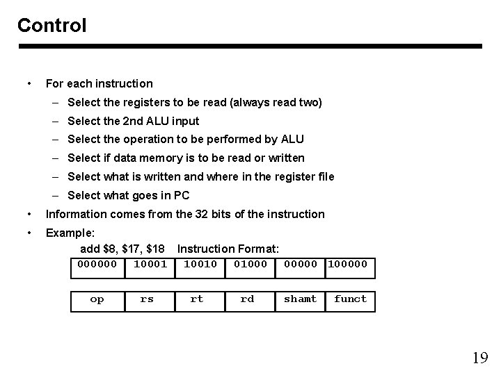 Control • For each instruction – Select the registers to be read (always read