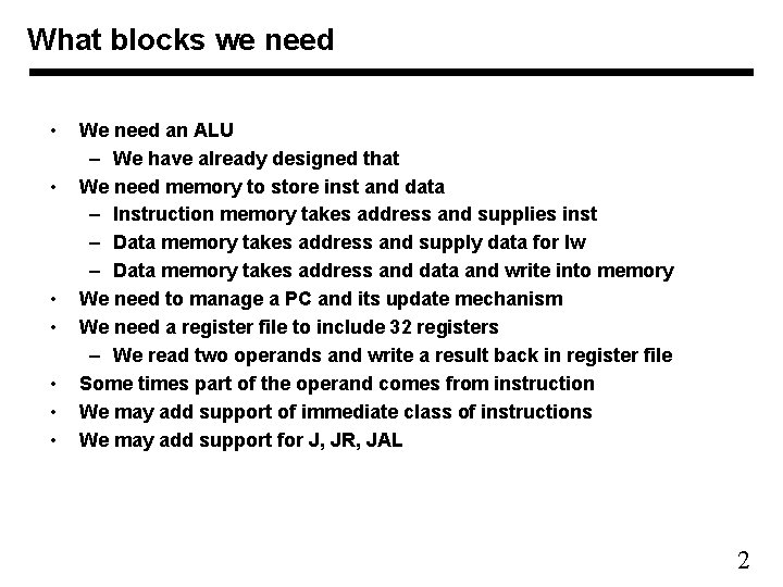 What blocks we need • • We need an ALU – We have already