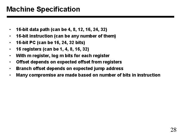 Machine Specification • • 16 -bit data path (can be 4, 8, 12, 16,